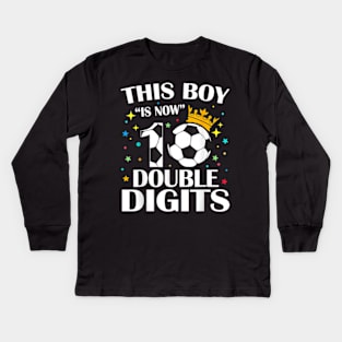 This Boy Is Now 10 Double Digits 10th Birthday Soccer Ball Kids Long Sleeve T-Shirt